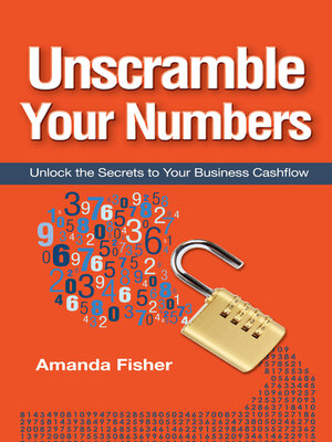 cover image of Unscramble Your Numbers: Unlock the Secrets to Your Business Cashflow